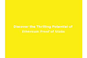 Discover the Thrilling Potential of Ethereum Proof of Stake