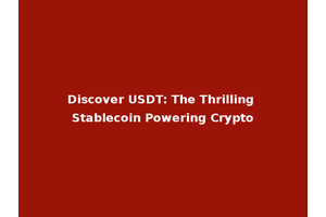 Discover USDT: The Thrilling Stablecoin Powering Crypto