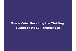 Toss a Coin: Unveiling the Thrilling Future of Web3 Randomness