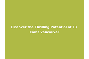 Discover the Thrilling Potential of 13 Coins Vancouver