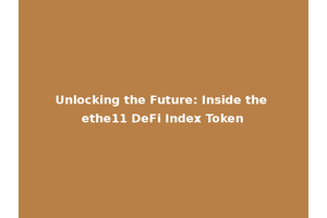 Unlocking the Future: Inside the ethe11 DeFi Index Token