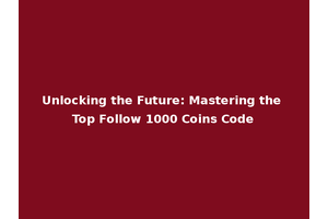 Unlocking the Future: Mastering the Top Follow 1000 Coins Code
