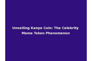 Unveiling Kanye Coin: The Celebrity Meme Token Phenomenon