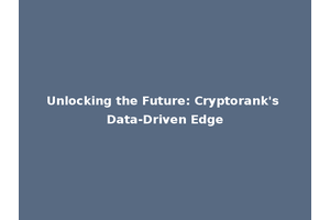 Unlocking the Future: Cryptorank's Data-Driven Edge