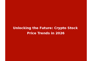 Unlocking the Future: Crypto Stock Price Trends in 2026