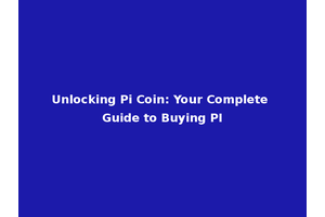 Unlocking Pi Coin: Your Complete Guide to Buying PI