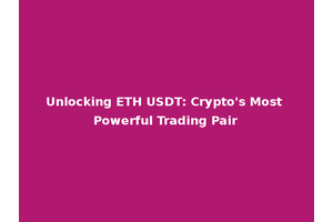 Unlocking ETH USDT: Crypto's Most Powerful Trading Pair