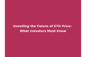 Unveiling the Future of ETH Price: What Investors Must Know