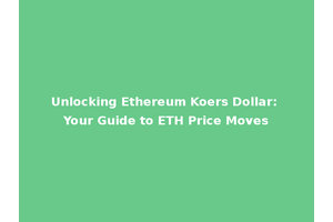 Unlocking Ethereum Koers Dollar: Your Guide to ETH Price Moves