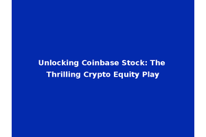 Unlocking Coinbase Stock: The Thrilling Crypto Equity Play