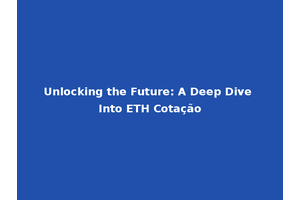 Unlocking the Future: A Deep Dive Into ETH Cotação