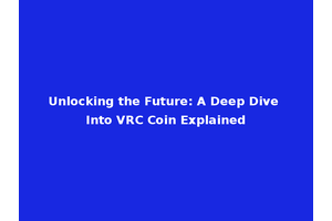 Unlocking the Future: A Deep Dive Into VRC Coin Explained