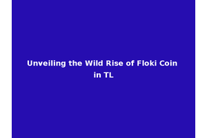 Unveiling the Wild Rise of Floki Coin in TL