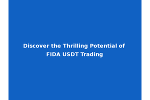 Discover the Thrilling Potential of FIDA USDT Trading