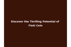 Discover the Thrilling Potential of Floki Coin