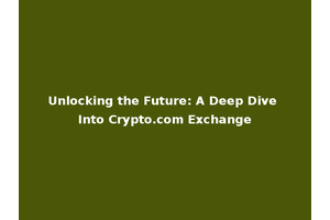 Unlocking the Future: A Deep Dive Into Crypto.com Exchange