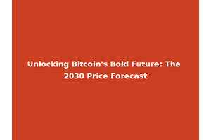 Unlocking Bitcoin's Bold Future: The 2030 Price Forecast