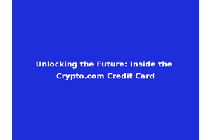 Unlocking the Future: Inside the Crypto.com Credit Card