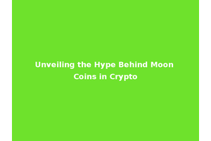 Unveiling the Hype Behind Moon Coins in Crypto