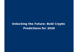 Unlocking the Future: Bold Crypto Predictions for 2026