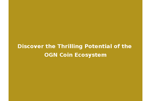 Discover the Thrilling Potential of the OGN Coin Ecosystem