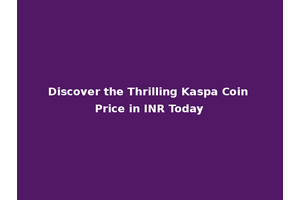 Discover the Thrilling Kaspa Coin Price in INR Today