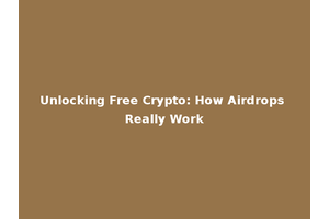 Unlocking Free Crypto: How Airdrops Really Work