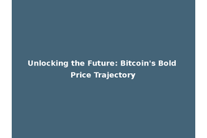 Unlocking the Future: Bitcoin's Bold Price Trajectory