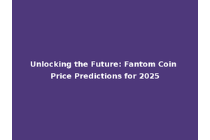 Unlocking the Future: Fantom Coin Price Predictions for 2025