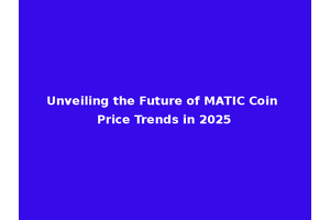 Unveiling the Future of MATIC Coin Price Trends in 2025