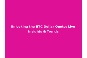 Unlocking the BTC Dollar Quote: Live Insights & Trends
