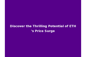 Discover the Thrilling Potential of ETH's Price Surge