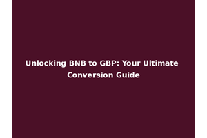 Unlocking BNB to GBP: Your Ultimate Conversion Guide