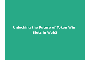 Unlocking the Future of Token Win Slots in Web3