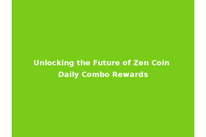 Unlocking the Future of Zen Coin Daily Combo Rewards