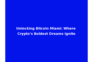 Unlocking Bitcoin Miami: Where Crypto's Boldest Dreams Ignite