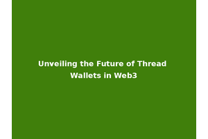 Unveiling the Future of Thread Wallets in Web3