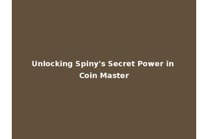Unlocking Spiny's Secret Power in Coin Master