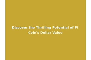 Discover the Thrilling Potential of Pi Coin's Dollar Value