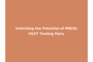 Unlocking the Potential of MBOX/USDT Trading Pairs