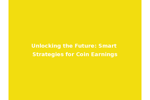 Unlocking the Future: Smart Strategies for Coin Earnings