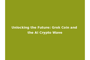 Unlocking the Future: Grok Coin and the AI Crypto Wave
