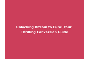 Unlocking Bitcoin to Euro: Your Thrilling Conversion Guide