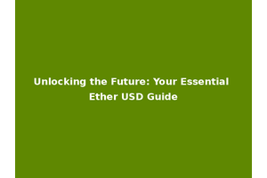Unlocking the Future: Your Essential Ether USD Guide