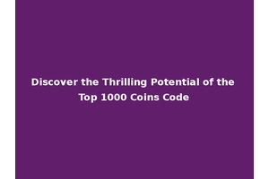 Discover the Thrilling Potential of the Top 1000 Coins Code