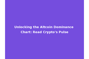 Unlocking the Altcoin Dominance Chart: Read Crypto's Pulse