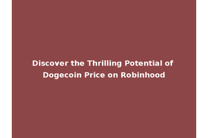 Discover the Thrilling Potential of Dogecoin Price on Robinhood