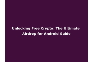 Unlocking Free Crypto: The Ultimate Airdrop for Android Guide