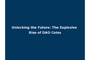 Unlocking the Future: The Explosive Rise of DAO Coins