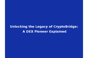 Unlocking the Legacy of CryptoBridge: A DEX Pioneer Explained